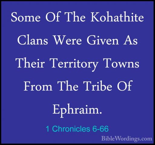1 Chronicles 6-66 - Some Of The Kohathite Clans Were Given As TheSome Of The Kohathite Clans Were Given As Their Territory Towns From The Tribe Of Ephraim. 
