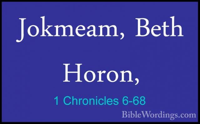 1 Chronicles 6-68 - Jokmeam, Beth Horon,Jokmeam, Beth Horon, 