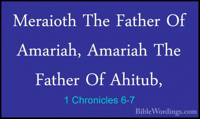 1 Chronicles 6-7 - Meraioth The Father Of Amariah, Amariah The FaMeraioth The Father Of Amariah, Amariah The Father Of Ahitub, 