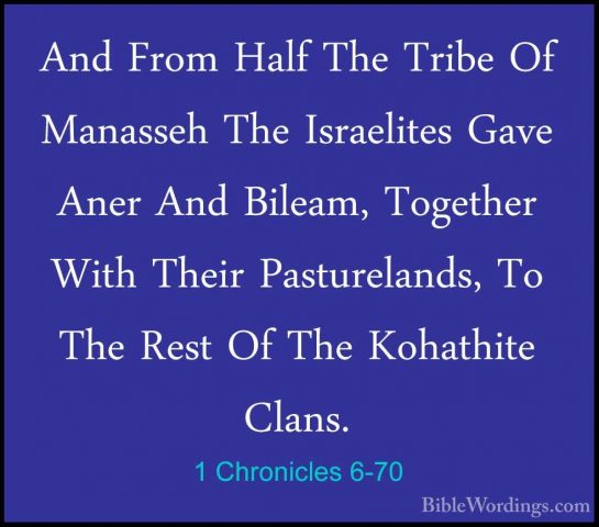 1 Chronicles 6-70 - And From Half The Tribe Of Manasseh The IsraeAnd From Half The Tribe Of Manasseh The Israelites Gave Aner And Bileam, Together With Their Pasturelands, To The Rest Of The Kohathite Clans. 