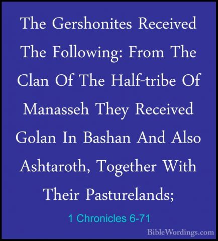 1 Chronicles 6-71 - The Gershonites Received The Following: FromThe Gershonites Received The Following: From The Clan Of The Half-tribe Of Manasseh They Received Golan In Bashan And Also Ashtaroth, Together With Their Pasturelands; 