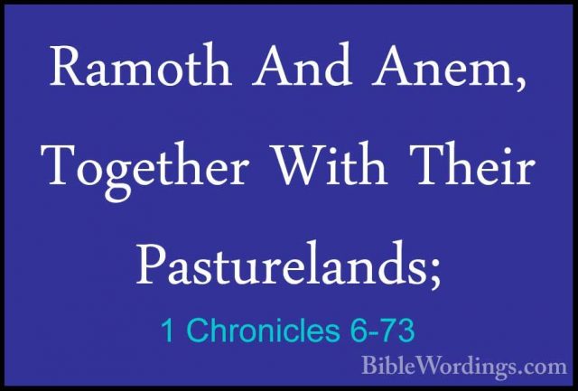 1 Chronicles 6-73 - Ramoth And Anem, Together With Their PasturelRamoth And Anem, Together With Their Pasturelands; 
