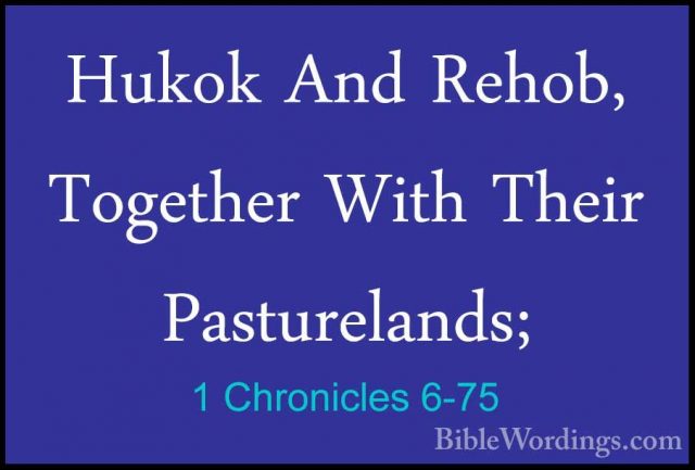 1 Chronicles 6-75 - Hukok And Rehob, Together With Their PasturelHukok And Rehob, Together With Their Pasturelands; 