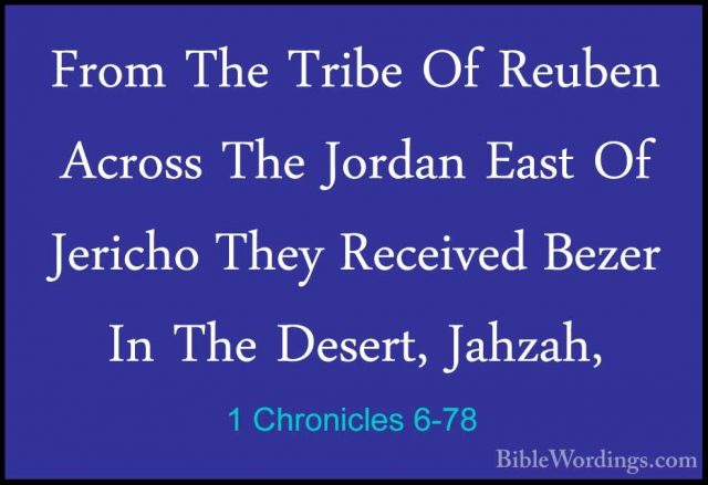 1 Chronicles 6-78 - From The Tribe Of Reuben Across The Jordan EaFrom The Tribe Of Reuben Across The Jordan East Of Jericho They Received Bezer In The Desert, Jahzah, 