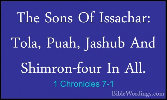 1 Chronicles 7-1 - The Sons Of Issachar: Tola, Puah, Jashub And SThe Sons Of Issachar: Tola, Puah, Jashub And Shimron-four In All. 