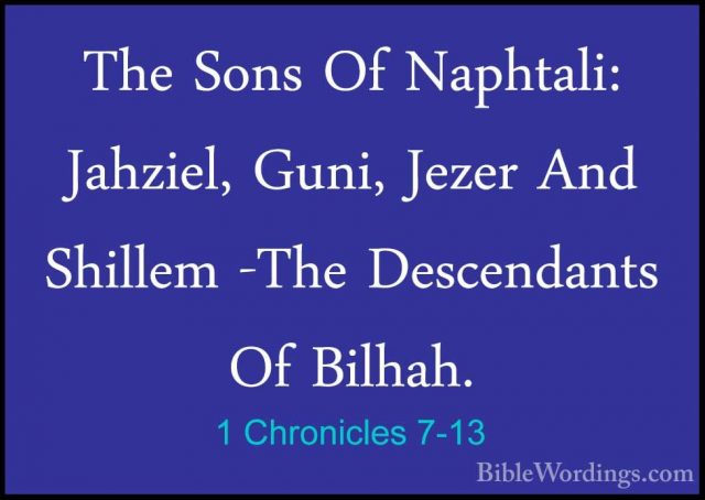 1 Chronicles 7-13 - The Sons Of Naphtali: Jahziel, Guni, Jezer AnThe Sons Of Naphtali: Jahziel, Guni, Jezer And Shillem -The Descendants Of Bilhah. 