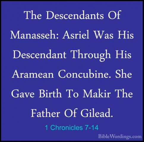1 Chronicles 7-14 - The Descendants Of Manasseh: Asriel Was His DThe Descendants Of Manasseh: Asriel Was His Descendant Through His Aramean Concubine. She Gave Birth To Makir The Father Of Gilead. 