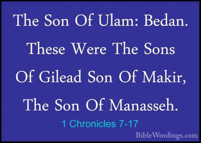 1 Chronicles 7-17 - The Son Of Ulam: Bedan. These Were The Sons OThe Son Of Ulam: Bedan. These Were The Sons Of Gilead Son Of Makir, The Son Of Manasseh. 