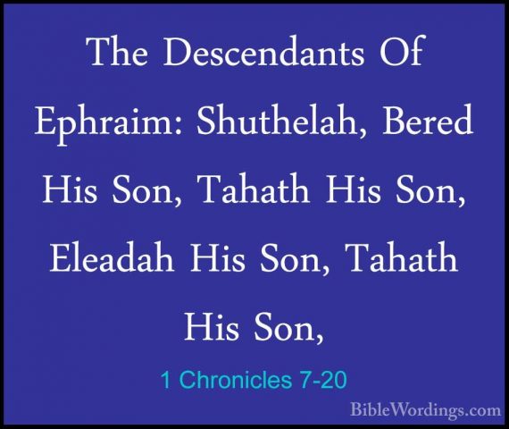 1 Chronicles 7-20 - The Descendants Of Ephraim: Shuthelah, BeredThe Descendants Of Ephraim: Shuthelah, Bered His Son, Tahath His Son, Eleadah His Son, Tahath His Son, 