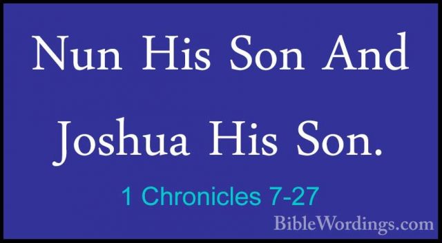1 Chronicles 7-27 - Nun His Son And Joshua His Son.Nun His Son And Joshua His Son. 