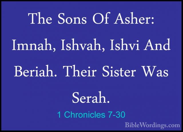 1 Chronicles 7-30 - The Sons Of Asher: Imnah, Ishvah, Ishvi And BThe Sons Of Asher: Imnah, Ishvah, Ishvi And Beriah. Their Sister Was Serah. 