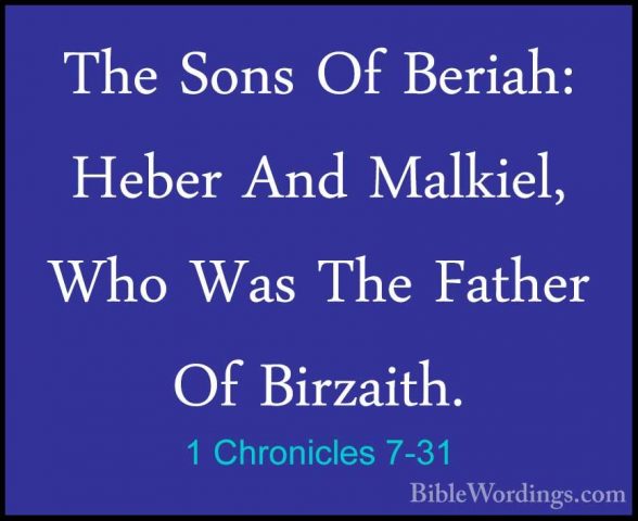 1 Chronicles 7-31 - The Sons Of Beriah: Heber And Malkiel, Who WaThe Sons Of Beriah: Heber And Malkiel, Who Was The Father Of Birzaith. 