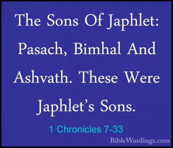 1 Chronicles 7-33 - The Sons Of Japhlet: Pasach, Bimhal And AshvaThe Sons Of Japhlet: Pasach, Bimhal And Ashvath. These Were Japhlet's Sons. 