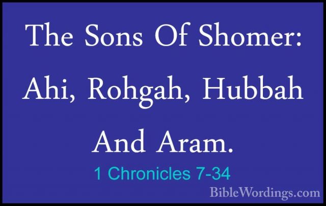 1 Chronicles 7-34 - The Sons Of Shomer: Ahi, Rohgah, Hubbah And AThe Sons Of Shomer: Ahi, Rohgah, Hubbah And Aram. 