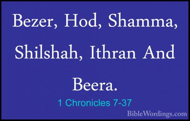 1 Chronicles 7-37 - Bezer, Hod, Shamma, Shilshah, Ithran And BeerBezer, Hod, Shamma, Shilshah, Ithran And Beera. 
