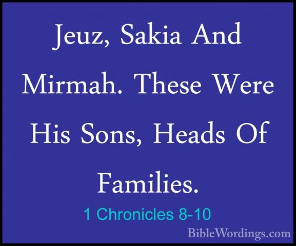 1 Chronicles 8-10 - Jeuz, Sakia And Mirmah. These Were His Sons,Jeuz, Sakia And Mirmah. These Were His Sons, Heads Of Families. 