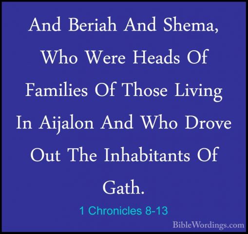 1 Chronicles 8-13 - And Beriah And Shema, Who Were Heads Of FamilAnd Beriah And Shema, Who Were Heads Of Families Of Those Living In Aijalon And Who Drove Out The Inhabitants Of Gath. 