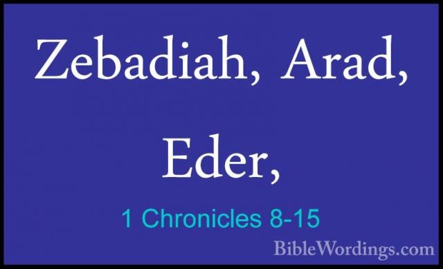 1 Chronicles 8-15 - Zebadiah, Arad, Eder,Zebadiah, Arad, Eder, 