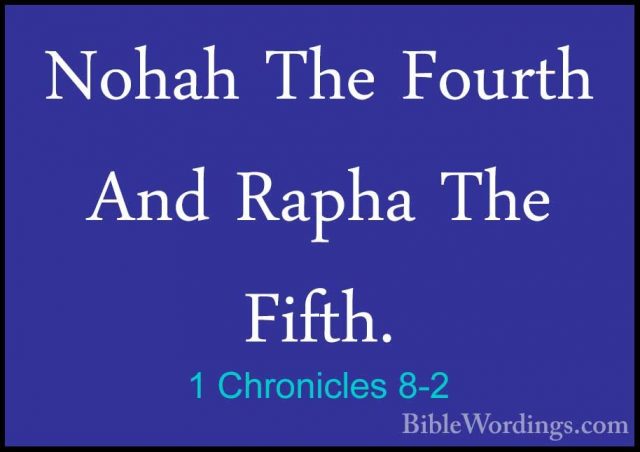 1 Chronicles 8-2 - Nohah The Fourth And Rapha The Fifth.Nohah The Fourth And Rapha The Fifth. 