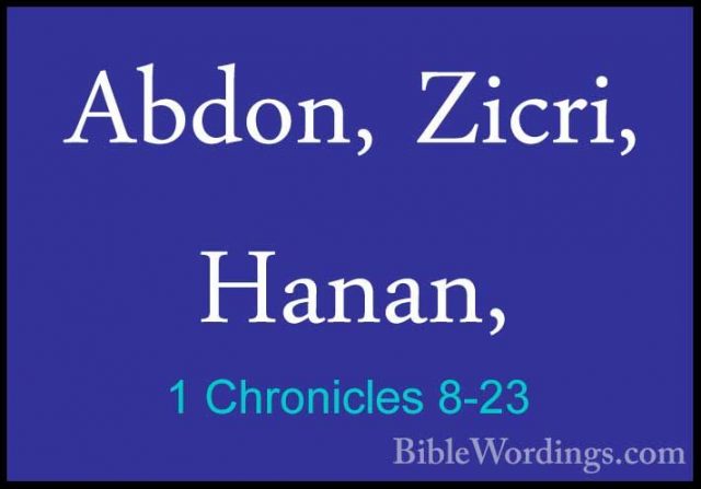 1 Chronicles 8-23 - Abdon, Zicri, Hanan,Abdon, Zicri, Hanan, 