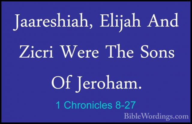 1 Chronicles 8-27 - Jaareshiah, Elijah And Zicri Were The Sons OfJaareshiah, Elijah And Zicri Were The Sons Of Jeroham. 