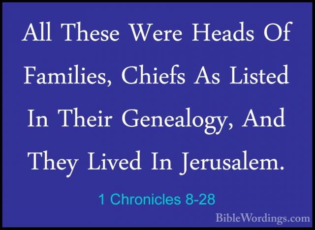 1 Chronicles 8-28 - All These Were Heads Of Families, Chiefs As LAll These Were Heads Of Families, Chiefs As Listed In Their Genealogy, And They Lived In Jerusalem. 