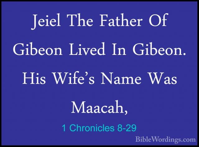1 Chronicles 8-29 - Jeiel The Father Of Gibeon Lived In Gibeon. HJeiel The Father Of Gibeon Lived In Gibeon. His Wife's Name Was Maacah, 