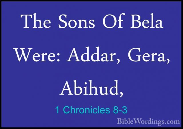 1 Chronicles 8-3 - The Sons Of Bela Were: Addar, Gera, Abihud,The Sons Of Bela Were: Addar, Gera, Abihud, 