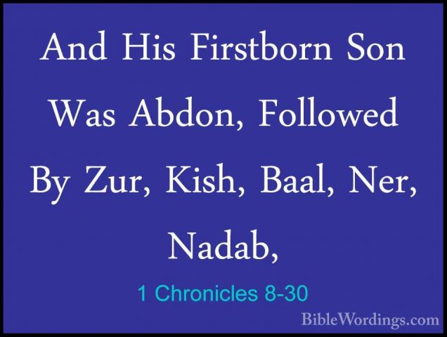 1 Chronicles 8-30 - And His Firstborn Son Was Abdon, Followed ByAnd His Firstborn Son Was Abdon, Followed By Zur, Kish, Baal, Ner, Nadab, 