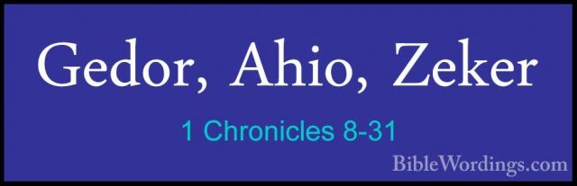 1 Chronicles 8-31 - Gedor, Ahio, ZekerGedor, Ahio, Zeker 