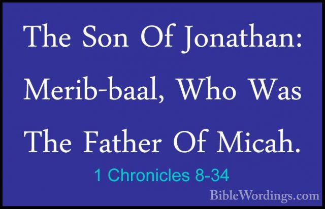 1 Chronicles 8-34 - The Son Of Jonathan: Merib-baal, Who Was TheThe Son Of Jonathan: Merib-baal, Who Was The Father Of Micah. 