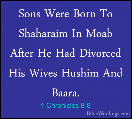 1 Chronicles 8-8 - Sons Were Born To Shaharaim In Moab After He HSons Were Born To Shaharaim In Moab After He Had Divorced His Wives Hushim And Baara. 