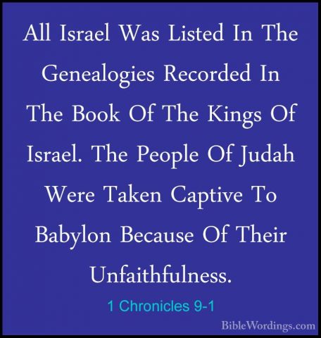 1 Chronicles 9-1 - All Israel Was Listed In The Genealogies RecorAll Israel Was Listed In The Genealogies Recorded In The Book Of The Kings Of Israel. The People Of Judah Were Taken Captive To Babylon Because Of Their Unfaithfulness. 