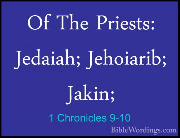 1 Chronicles 9-10 - Of The Priests: Jedaiah; Jehoiarib; Jakin;Of The Priests: Jedaiah; Jehoiarib; Jakin; 