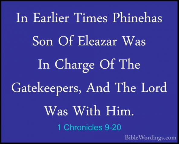 1 Chronicles 9-20 - In Earlier Times Phinehas Son Of Eleazar WasIn Earlier Times Phinehas Son Of Eleazar Was In Charge Of The Gatekeepers, And The Lord Was With Him. 