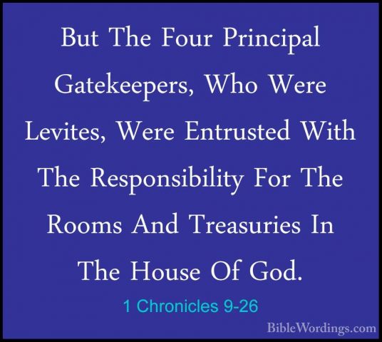 1 Chronicles 9-26 - But The Four Principal Gatekeepers, Who WereBut The Four Principal Gatekeepers, Who Were Levites, Were Entrusted With The Responsibility For The Rooms And Treasuries In The House Of God. 