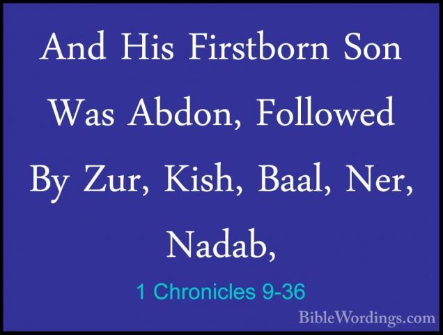 1 Chronicles 9-36 - And His Firstborn Son Was Abdon, Followed ByAnd His Firstborn Son Was Abdon, Followed By Zur, Kish, Baal, Ner, Nadab, 