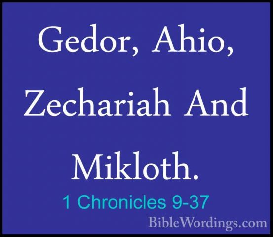 1 Chronicles 9-37 - Gedor, Ahio, Zechariah And Mikloth.Gedor, Ahio, Zechariah And Mikloth. 