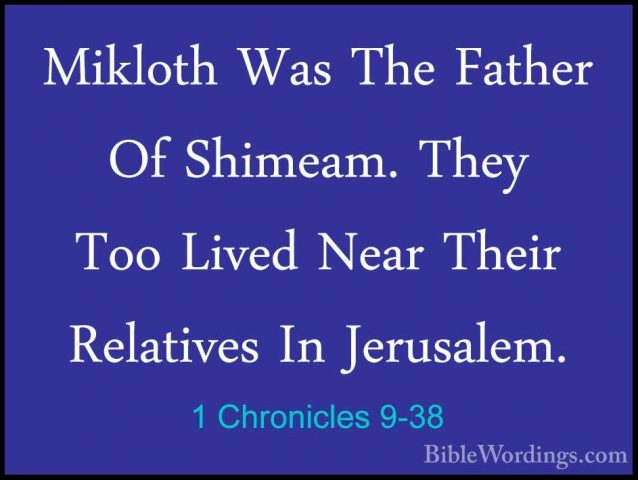 1 Chronicles 9-38 - Mikloth Was The Father Of Shimeam. They Too LMikloth Was The Father Of Shimeam. They Too Lived Near Their Relatives In Jerusalem. 