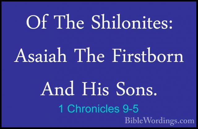 1 Chronicles 9-5 - Of The Shilonites: Asaiah The Firstborn And HiOf The Shilonites: Asaiah The Firstborn And His Sons. 