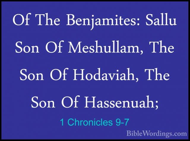 1 Chronicles 9-7 - Of The Benjamites: Sallu Son Of Meshullam, TheOf The Benjamites: Sallu Son Of Meshullam, The Son Of Hodaviah, The Son Of Hassenuah; 