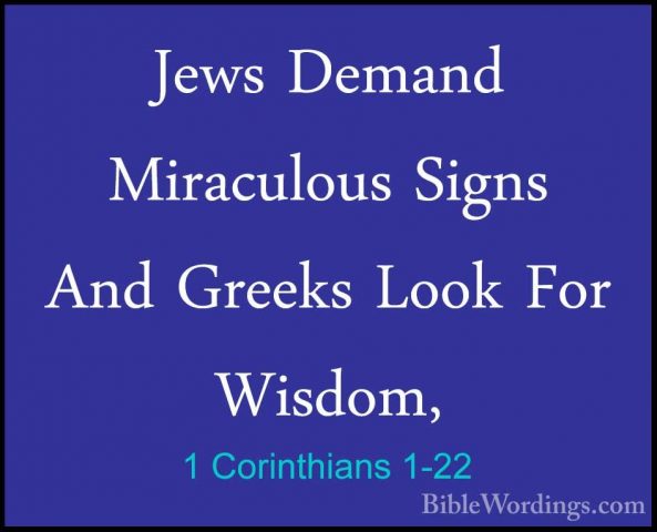1 Corinthians 1-22 - Jews Demand Miraculous Signs And Greeks LookJews Demand Miraculous Signs And Greeks Look For Wisdom, 