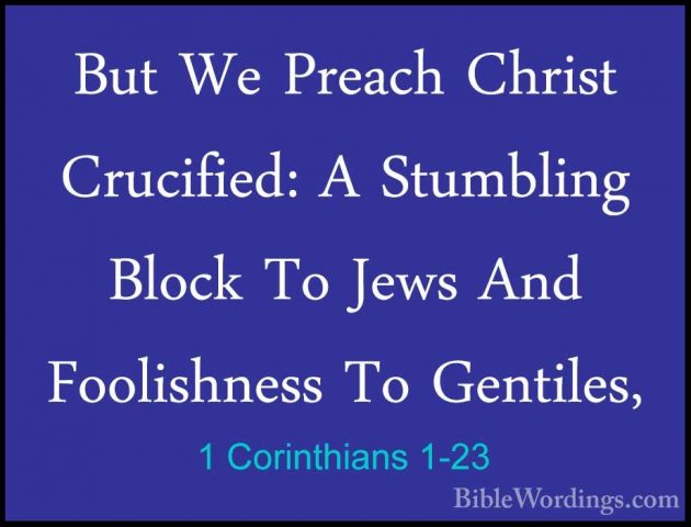 1 Corinthians 1-23 - But We Preach Christ Crucified: A StumblingBut We Preach Christ Crucified: A Stumbling Block To Jews And Foolishness To Gentiles, 