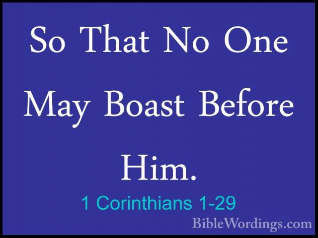 1 Corinthians 1-29 - So That No One May Boast Before Him.So That No One May Boast Before Him. 
