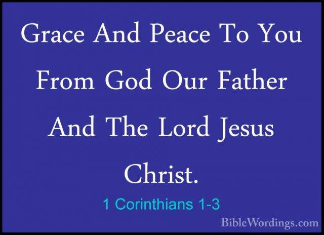 1 Corinthians 1-3 - Grace And Peace To You From God Our Father AnGrace And Peace To You From God Our Father And The Lord Jesus Christ. 