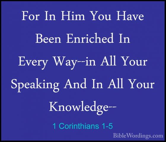 1 Corinthians 1-5 - For In Him You Have Been Enriched In Every WaFor In Him You Have Been Enriched In Every Way--in All Your Speaking And In All Your Knowledge-- 