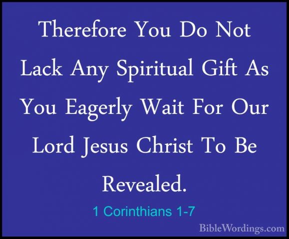 1 Corinthians 1-7 - Therefore You Do Not Lack Any Spiritual GiftTherefore You Do Not Lack Any Spiritual Gift As You Eagerly Wait For Our Lord Jesus Christ To Be Revealed. 