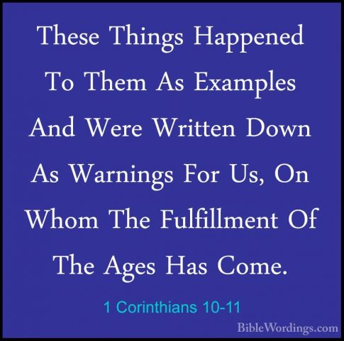 1 Corinthians 10-11 - These Things Happened To Them As Examples AThese Things Happened To Them As Examples And Were Written Down As Warnings For Us, On Whom The Fulfillment Of The Ages Has Come. 