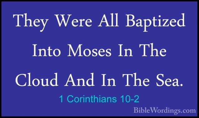 1 Corinthians 10-2 - They Were All Baptized Into Moses In The CloThey Were All Baptized Into Moses In The Cloud And In The Sea. 