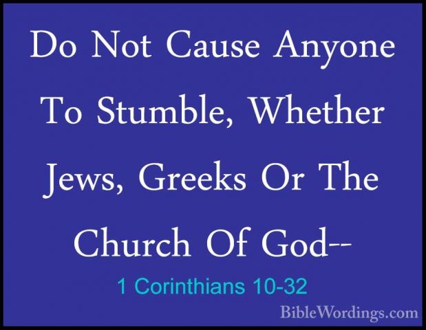 1 Corinthians 10-32 - Do Not Cause Anyone To Stumble, Whether JewDo Not Cause Anyone To Stumble, Whether Jews, Greeks Or The Church Of God-- 